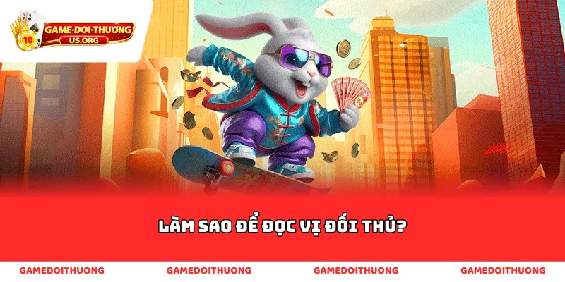 Làm sao để đọc vị đối thủ?
