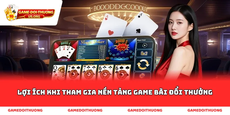 Lợi ích khi tham gia nền tảng game bài đổi thưởng